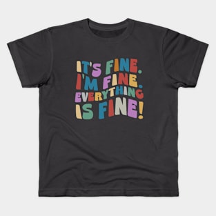 It’s Fine I’m Fine Everything Is Fine Kids T-Shirt